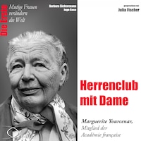 Die Erste - Herrenclub mit Dame (Marguerite Yourcenar, Mitglied der Académie francaise)