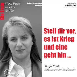 Die Erste - Stell dir vor, es ist Krieg und eine geht hin (Tanja Kreil, Soldatin bei der Bundeswehr) als Hörbuch