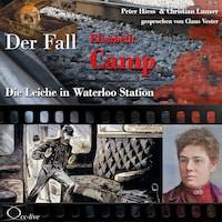 Die Leiche in Waterloo Station - Der Fall Elisabeth Camp