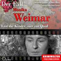 Erst die Kinder, nur zur Qual - Der Fall Monika Weimar