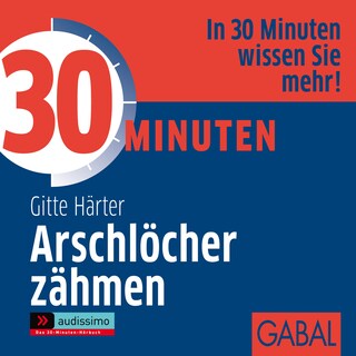 30 Minuten Arschlöcher zähmen als Hörbuch