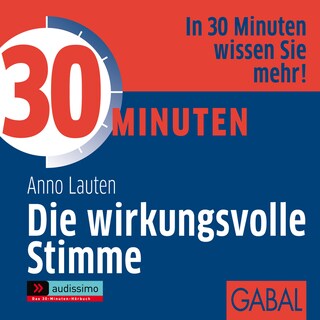 30 Minuten Die wirkungsvolle Stimme als Hörbuch