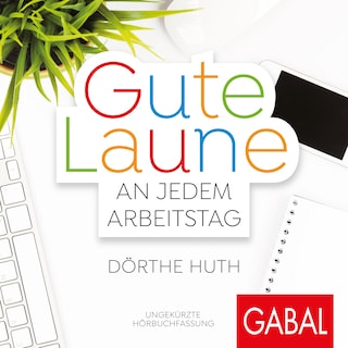 Gute Laune an jedem Arbeitstag als Hörbuch