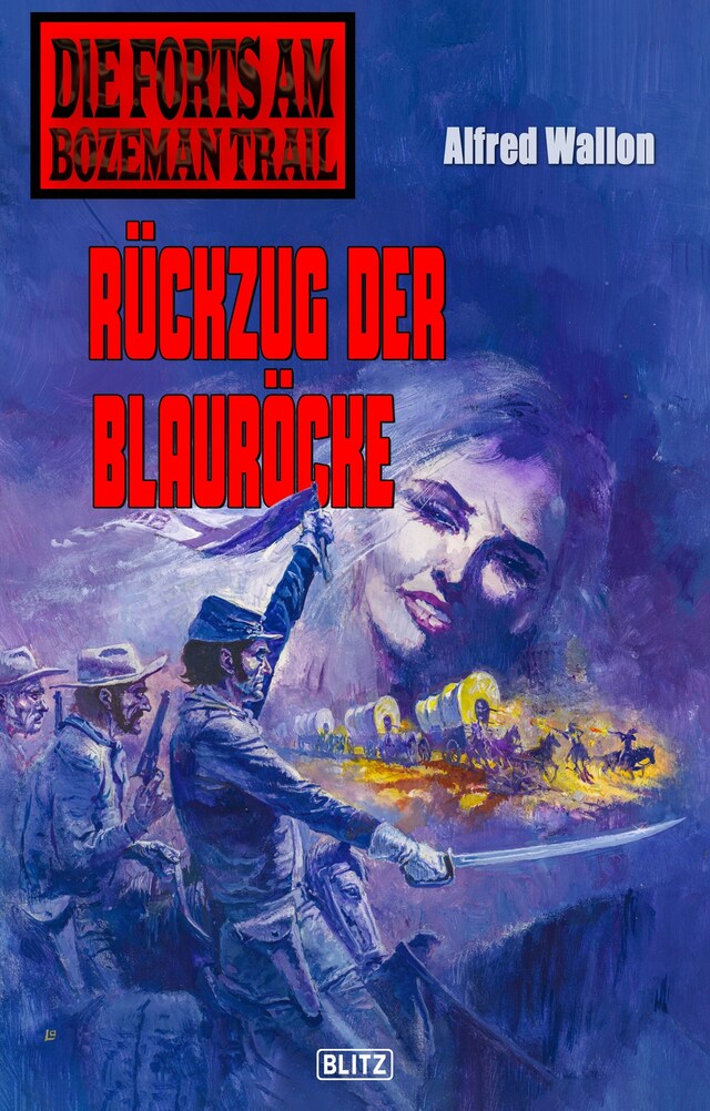 Copertina del libro per Die Forts am Bozeman Trail 08: Rückzug der Blauröcke