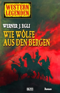 Western Legenden 04: Wie Wölfe aus den Bergen