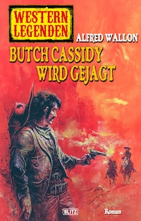 Western Legenden 31: Butch Cassidy wird gejagt