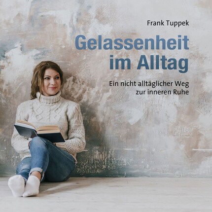 Gelassenheit im Alltag - Ein nicht alltäglicher Weg zur inneren Ruhe (ungekürzt) bookCoverFor