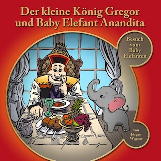 Der kleine König Gregor, Kapitel 4: Der kleine König Gregor und Baby Elefant Anandita als Hörbuch