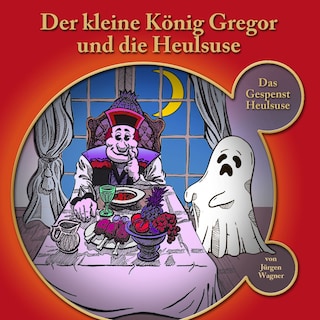 Der kleine König Gregor, Kapitel 5: Der kleine König Gregor und die Heulsuse als Hörbuch