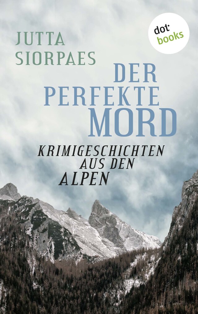 Okładka książki dla Der perfekte Mord: Krimigeschichten aus den Alpen