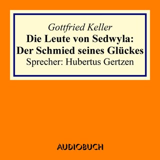 Die Leute von Sedwyla: Der Schmied seines Glückes als Hörbuch