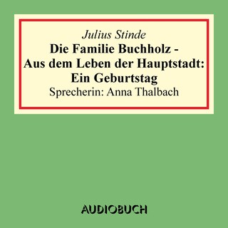 Die Familie Buchholz - Aus dem Leben der Hauptstadt: Ein Geburtstag als Hörbuch