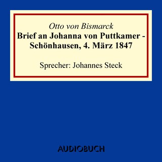 Brief an Johanna von Puttkamer - Schönhausen, 4. März 1847 als Hörbuch