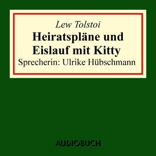 Heiratspläne und Eislauf mit Kitty (gekürzter Auszug aus: Anna Karenina) als Hörbuch