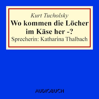 Wo kommen die Löcher im Käse her -? als Hörbuch