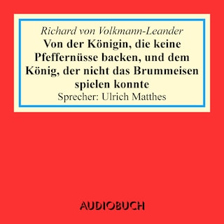 Von der Königin, die keine Pfeffernüsse backen, und dem König, der nicht das Brummeisen spielen konnte als Hörbuch