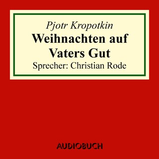Weihnachten auf Vaters Gut (Auszug aus: Memoiren eines Revolutionärs) als Hörbuch