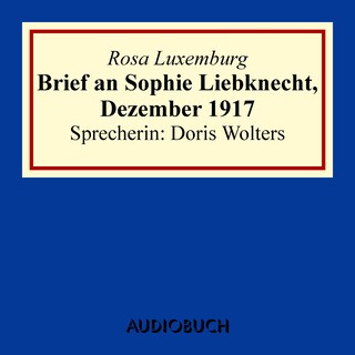 Brief an Sophie Liebknecht, Dezember 1917 als Hörbuch