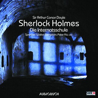 Sherlock Holmes (Teil 3) - Die Internatsschule als Hörbuch