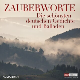 Zauberworte - Die schönsten deutschen Gedichte und Balladen als Hörbuch