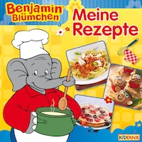 Benjamin Blümchen - Meine Rezepte