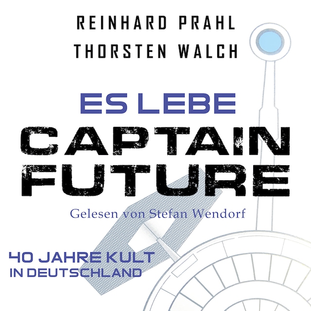 Couverture de livre pour Es lebe Captain Future: Das Hörbuch