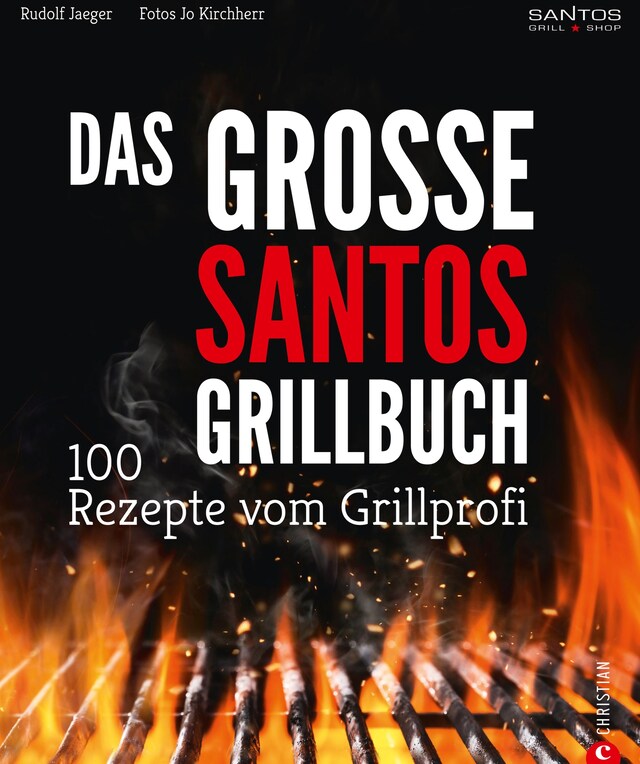 Portada de libro para Grillen: Santos – Das Grillbuch. 100 Rezepte vom Grillprofi. Eine Grillbibel der besten Grill- und BBQ-Rezepte. Von den Santos-Grillmeistern.