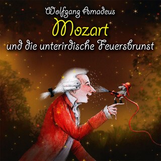 Wolfgang Amadeus Mozart und die unterirdische Feuersbrunst als Hörbuch