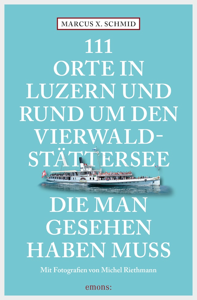 Book cover for 111 Orte in Luzern und am Vierwaldstättersee, die man gesehen haben muss