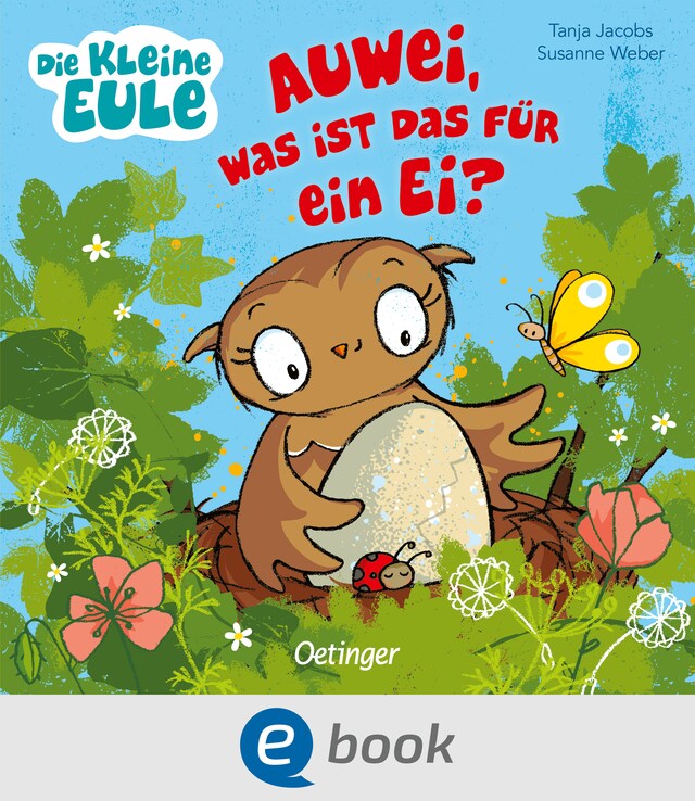 Copertina del libro per Die kleine Eule. Auwei, Was ist das für ein Ei?