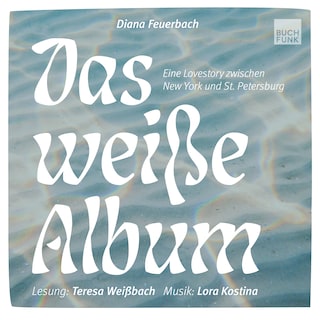Das weiße Album - Eine Lovestory zwischen New York und St. Petersburg (ungekuerzt) als Hörbuch