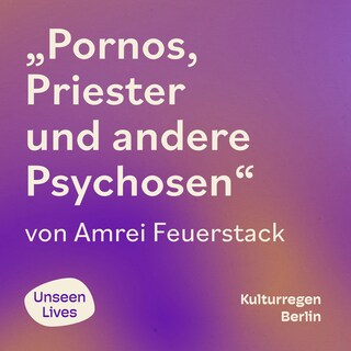 Unseen Lives, Pornos, Priester und andere Psychosen (ungekuerzt) als Hörbuch