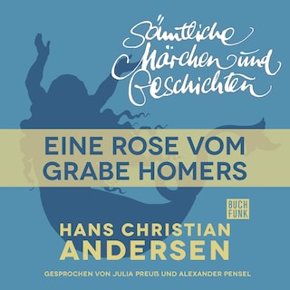 H. C. Andersen: Sämtliche Märchen und Geschichten, Eine Rose vom Grabe Homers als Hörbuch