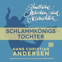 H. C. Andersen: Sämtliche Märchen und Geschichten, Schlammkönigs Tochter
