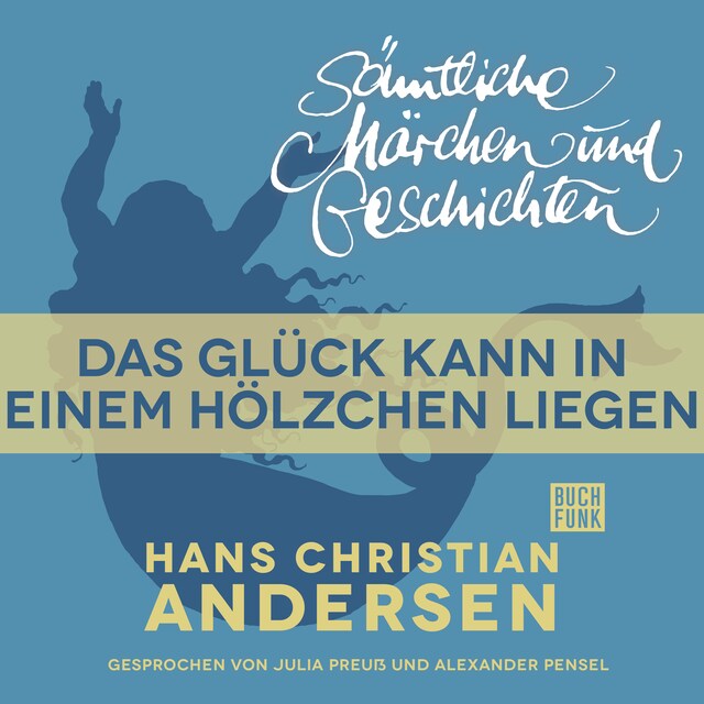 Buchcover für H. C. Andersen: Sämtliche Märchen und Geschichten, Das Glück kann in einem Hölzchen liegen