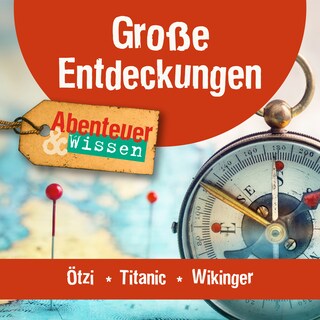Große Entdeckungen: Ötzi, Titanic, Die Wikinger als Hörbuch