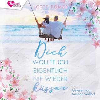 Dich wollte ich eigentlich nie wieder küssen als Hörbuch