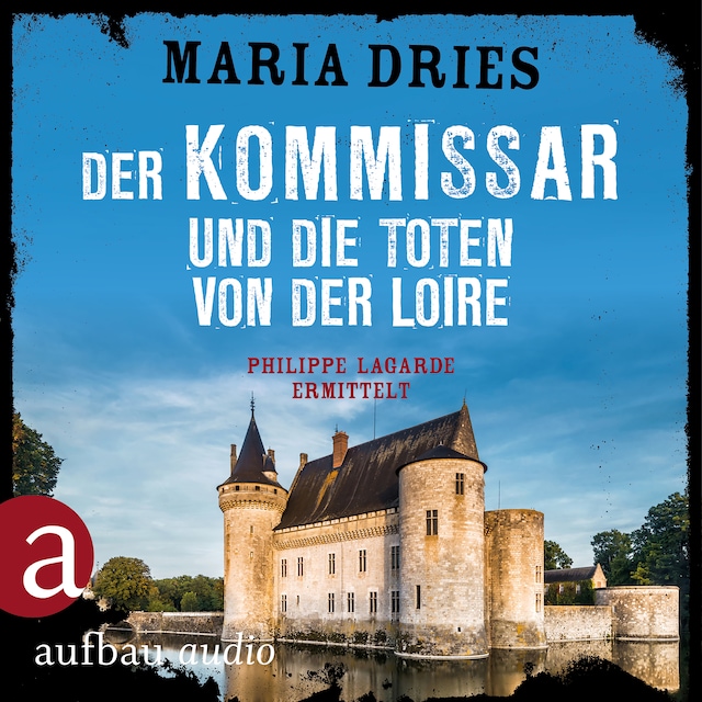Book cover for Der Kommissar und die Toten von der Loire - Kommissar Philippe Lagarde - Ein Kriminalroman aus der Normandie, Band 10 (Ungekürzt)