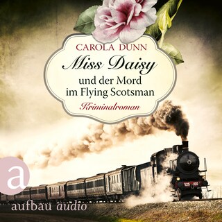 Miss Daisy und der Mord im Flying Scotsman - Miss Daisy ermittelt, Band 4 (Ungekürzt) als Hörbuch