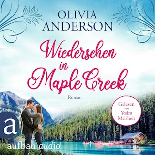 Wiedersehen in Maple Creek - Die Liebe wohnt in Maple Creek, Band 1 (Ungekürzt) als Hörbuch