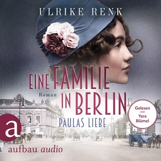 Eine Familie in Berlin - Paulas Liebe - Die große Berlin-Familiensaga, Band 1 (Gekürzt) als Hörbuch