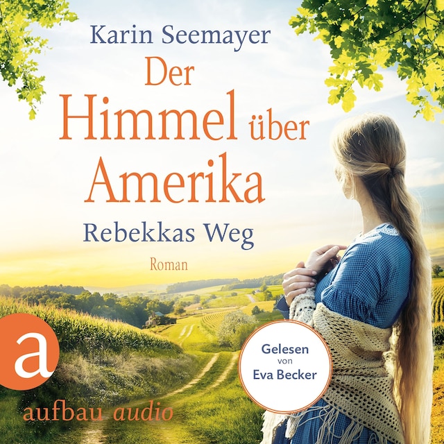 Kirjankansi teokselle Der Himmel über Amerika - Rebekkas Weg - Die Amish-Saga, Band 1 (Ungekürzt)