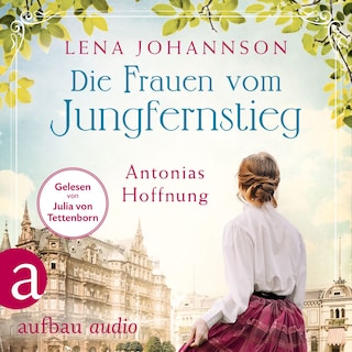 Die Frauen vom Jungfernstieg: Antonias Hoffnung - Jungfernstieg-Saga, Band 2 (Ungekürzt) als Hörbuch