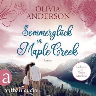 Sommerglück in Maple Creek - Die Liebe wohnt in Maple Creek, Band 4 (Ungekürzt) als Hörbuch