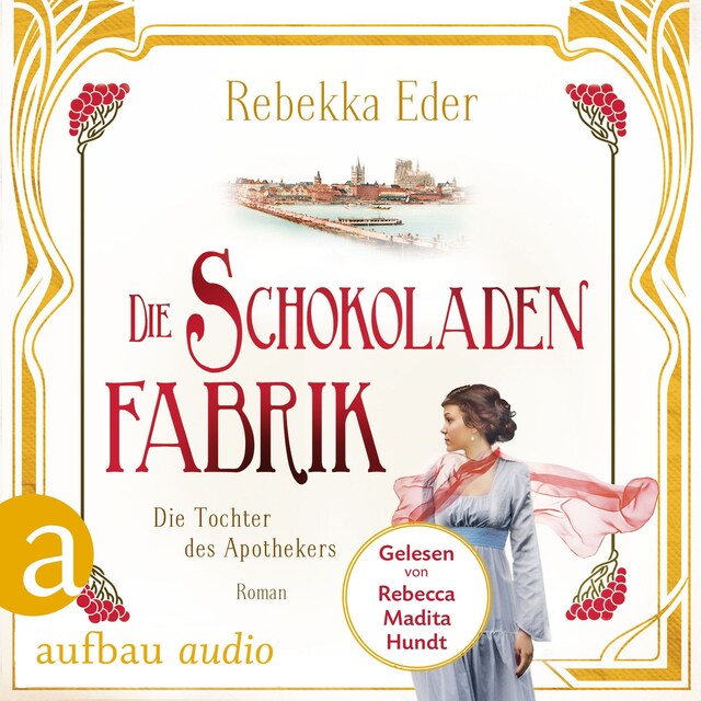 Book cover for Die Schokoladenfabrik - Die Tochter des Apothekers - Die Stollwerck-Saga, Band 1 (Ungekürzt)