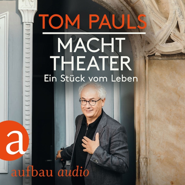 Book cover for Tom Pauls - Macht Theater - Ein Stück vom Leben (Gekürzt)