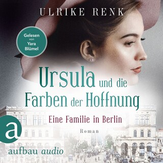 Eine Familie in Berlin - Ursula und die Farben der Hoffnung - Die große Berlin-Familiensaga, Band 2 (Gekürzt) als Hörbuch
