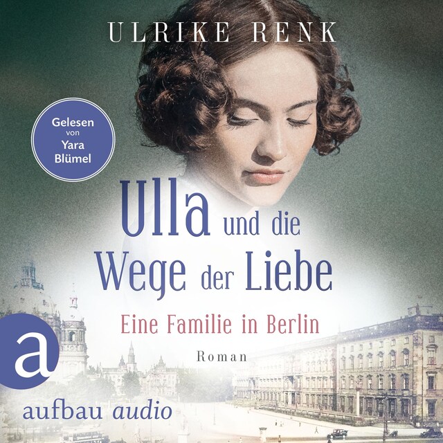 Copertina del libro per Ulla und die Wege der Liebe - Eine Familie in Berlin - Die große Berlin-Familiensaga, Band 3 (Gekürzt)