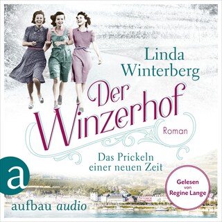 Der Winzerhof - Das Prickeln einer neuen Zeit - Winzerhof-Saga, Band 1 (Ungekürzt) als Hörbuch