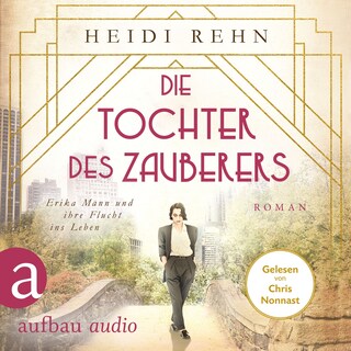 Die Tochter des Zauberers - Erika Mann und ihre Flucht ins Leben (Ungekürzt) als Hörbuch
